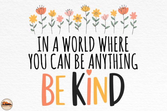 Be Kind, Inspirational Quote Sublimation